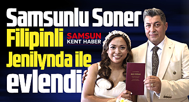 Samsunlu Soner Göktürk, Filipinli Jenilynda Macasaya ile evlendi