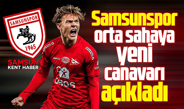 Samsunspor orta sahaya Oskar Øhlenschlæger transferini açıkladı