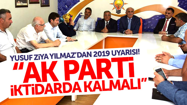 Yusuf Ziya Yılmaz'dan 2019 uyarısı: AK Parti'nin iktidarda kalması şart