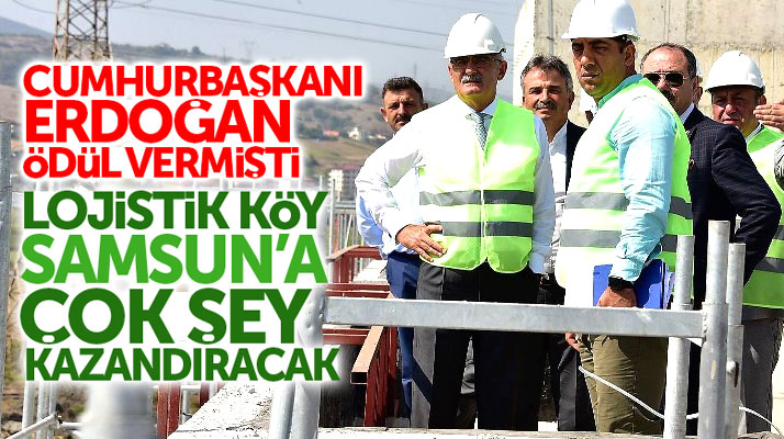 Yusuf Ziya Yılmaz: Lojistik Köy Samsun'a çok şey kazandıracak