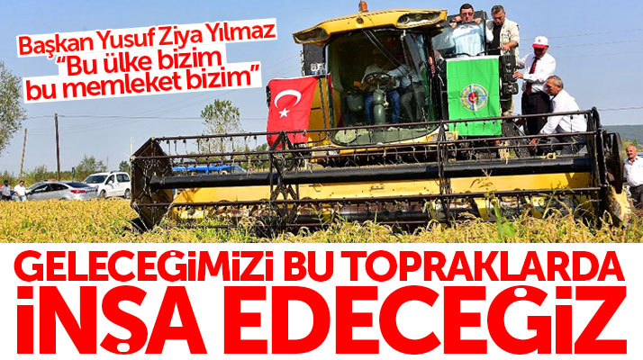 Yusuf Ziya Yılmaz Bafra'da Çeltik Hasat töreninde konuştu: Bu ülke bizim