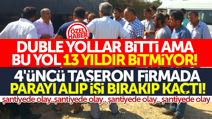 Samsun'da 13 yıldır bitmeyen Ayvacık-Taşova karayolunda 4'üncü taşeronda kaçtı