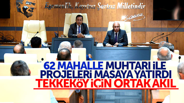 Hasan Togar, Tekkeköy'de 62 mahalle muhtarı ile toplantı yaptı projeleri masaya yatırdı