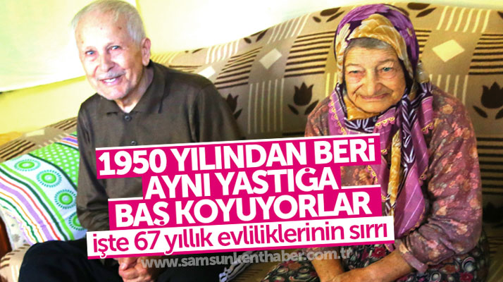 Samsun Çarşamba'da 67 yıldır evli olan Aygün çiftti, evliliklerinin sırrını açıkladı
