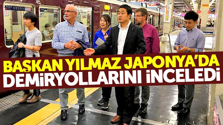 Yusuf Ziya Yılmaz Japonya'ya gitti demiryollarını inceledi