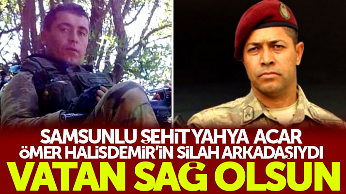 Samsun Havzalı şehit uzman çavuş Yahya Acar, Ömer Halisdemir'in silah arkadaşıydı