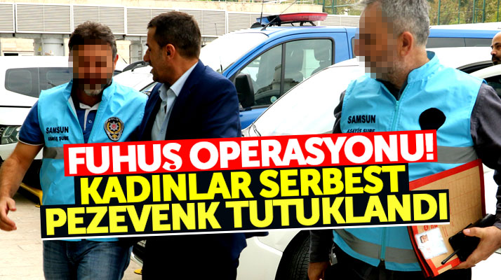 Samsun'da iki kadına kendi evinde fuhuş yaptıran bir kişi tutuklandı