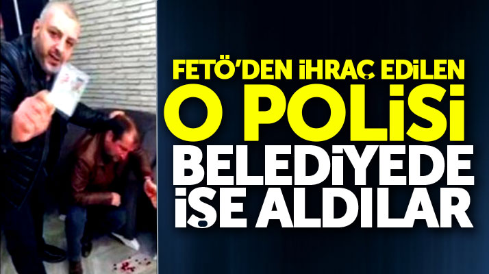 Samsun'da meslekten ihraç edilen o polis, belediyede işe alındı