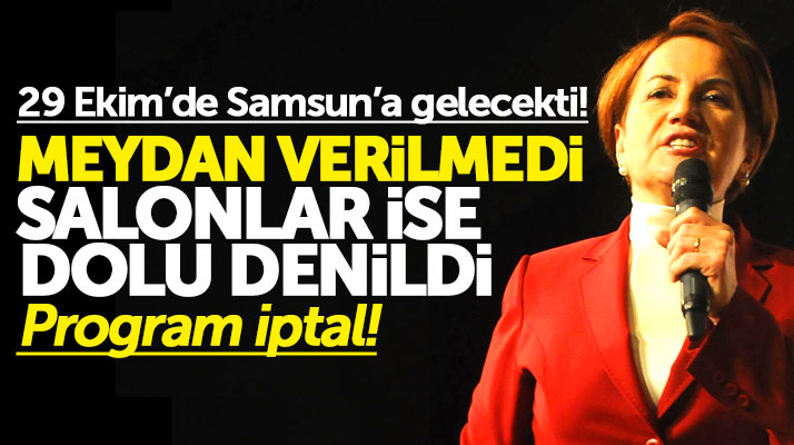 Meral Akşener'in 29 Ekim'de yapmayı planladığı Samsun mitingi iptal oldu