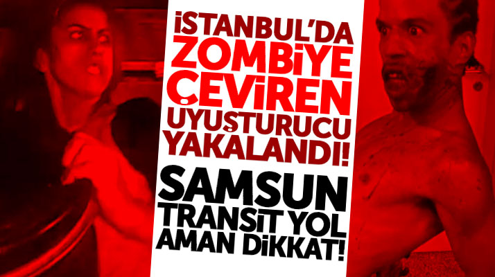 Samsun'da insanı zombiye çeviren Flakka tedirginliği aman dikkat!