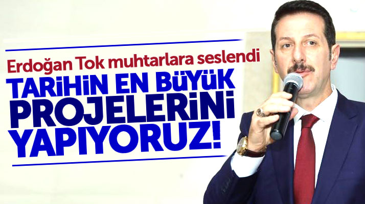 Erdoğan Tok muhtarlara seslendi: İlkadım'da tarihin en büyük projelerini yapıyoruz