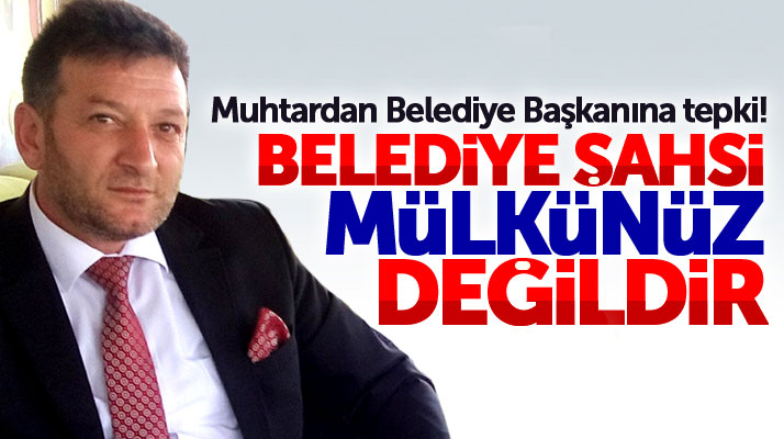 Samsun Kavak İlçe Belediye Başkanı Sarıcaoğlu'na muhtar tepkisi
