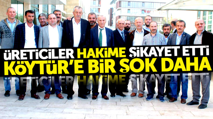 Samsun'da 50 üretici KÖYTÜR'ü hakime şikayet etti