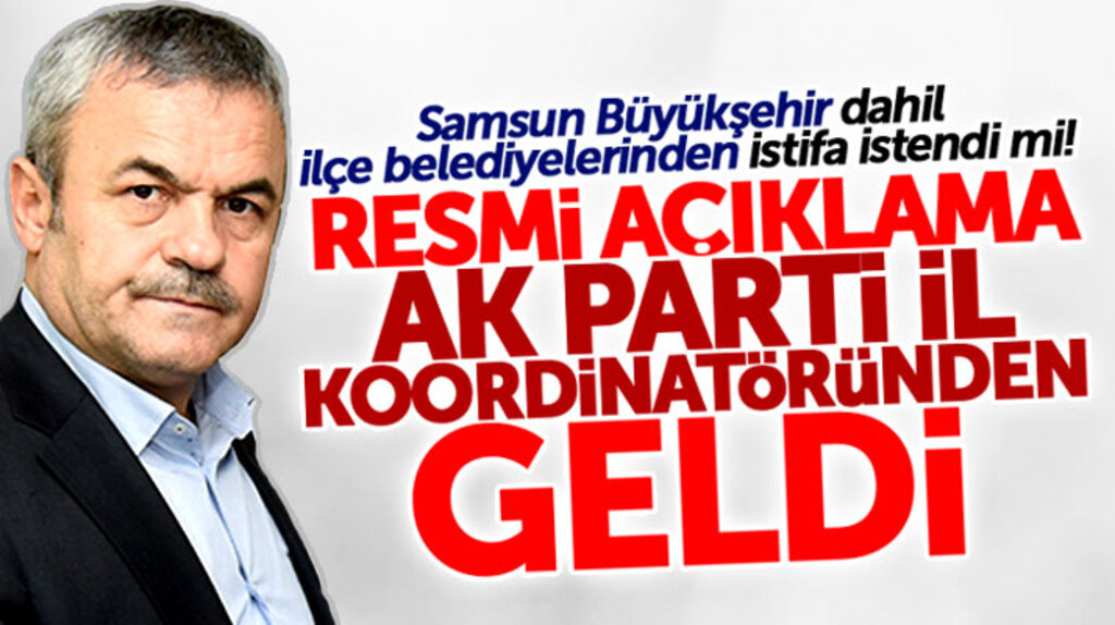 Samsun'da AK Parti'li Belediye Başkanlarının istifasının istendiği iddiasına açıklama geldi