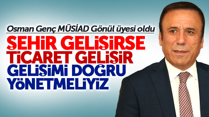 Canik Belediyesi Başkanı Osman Genç, MÜSİAD Gönül üyesi oldu