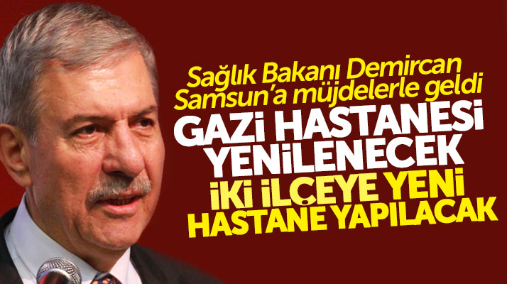 Sağlık Bakanı Ahmet Demircan'dan Samsun'da iki ilçeye hastane müjdesi