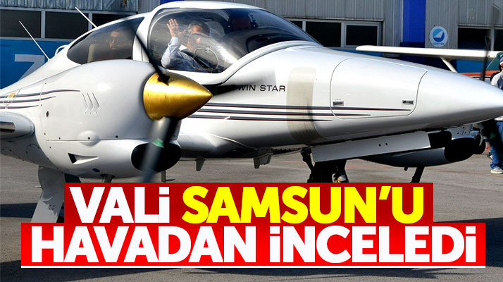 Samsun Valisi Osman Kaymak, eğitim uçağı ile uçarak Samsun'a havadan inceledi