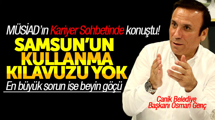 Osman Genç Kariyer Sohbetlerinde konuştu: Samsun'da en büyük sorun beyin göçü