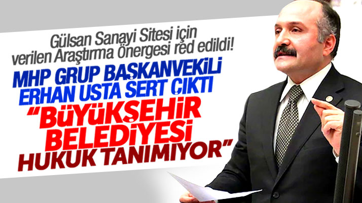 Erhan Usta'nın Gülsan Sanayi Sitesi için verdiği Araştırma Önergesi rededildi