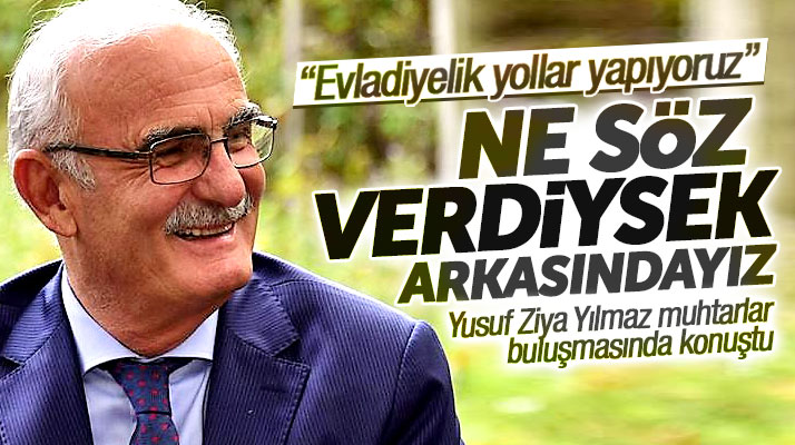 Yusuf Ziya Yılmaz muhtarlar buluşmasında konuştu: Evladiyelik yollar yapıyoruz