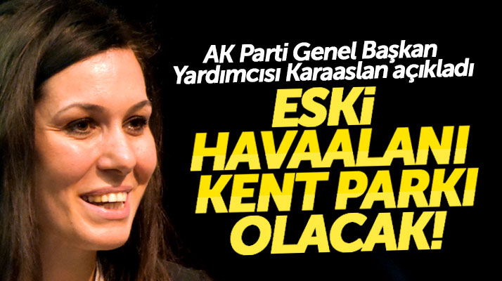 Çiğdem Karaaslan açıkladı: Samsun'da eski havaalanı Kent Parkı olacak
