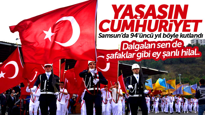 Samsun'da Cumhuriyet Bayramı'nın 94'üncü yılı böyle kutlandı