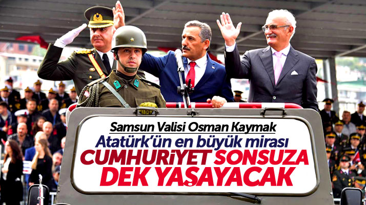 Samsun Valisi Osman Kaymak: Cumhuriyet sonsuza kadar yaşatılacak