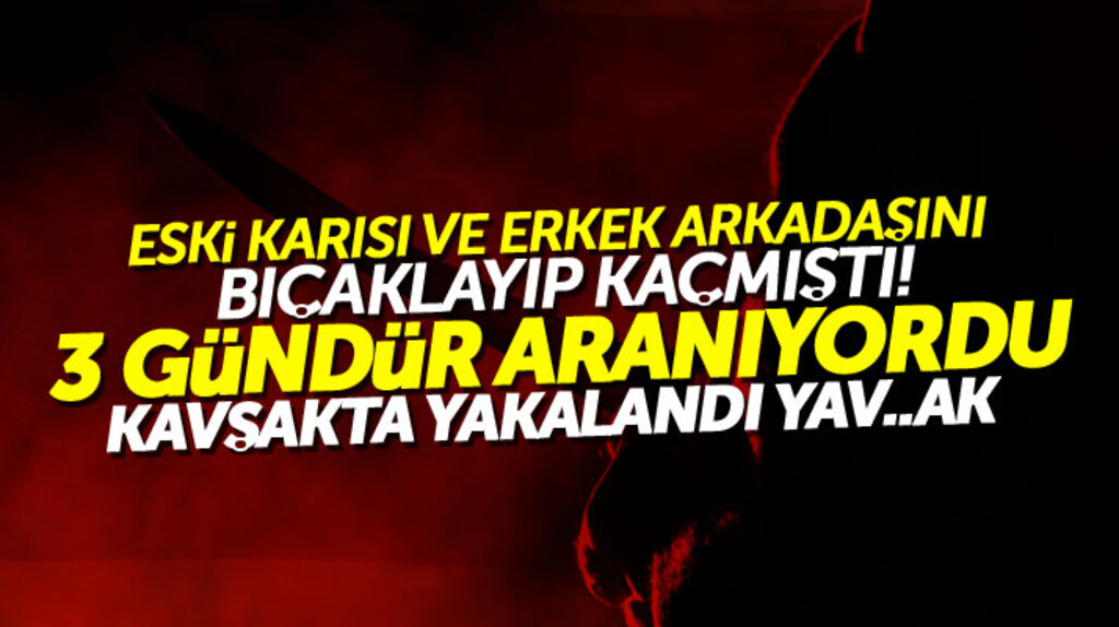 Samsun'da eski karısı ve erkek arkadaşını bıçaklayıp kaçan şahıs yakalanarak tutuklandı