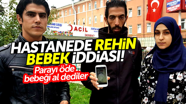 Samsun'da Iraklı ailenin yeni doğan bebeği hastanede rehin tutuldu iddiası