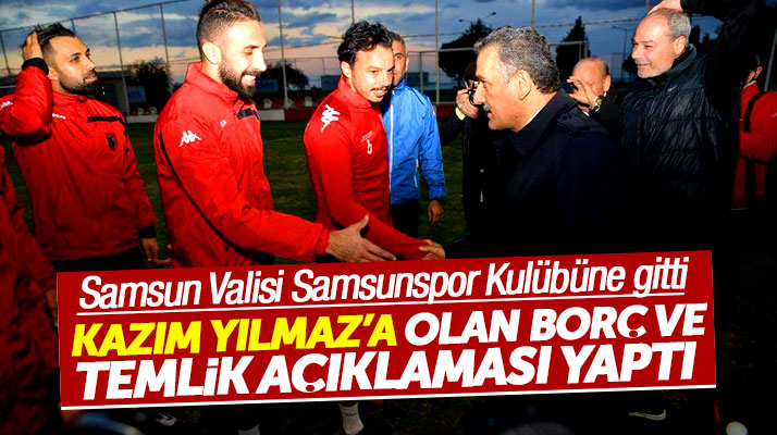 Samsun Valisi Osman Kaymak'tan Kazım Yılmaz ve Samsunspor açıklaması