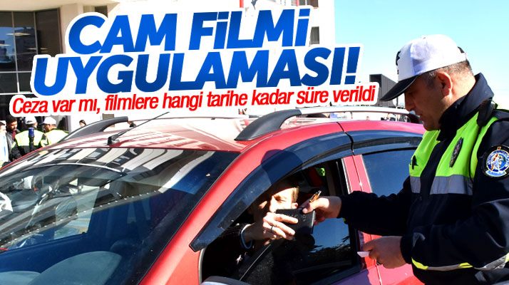 Samsun'da araçlara cam filmi uygulaması! Renkli cam filmleri ne zaman sökülecek