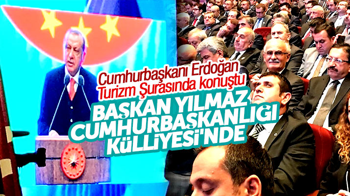 Yusuf Ziya Yılmaz, Cumhurbaşkanı Erdoğan'ın açılışını yaptığı Turizm Şurasına katıldı