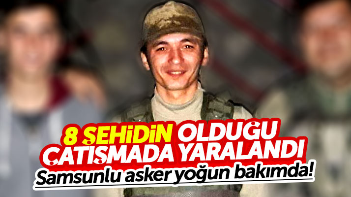 Samsunlu asker Ömür Özsoy, 8 şehidin olduğu Hakkari'de ki çatışmada yaralandı