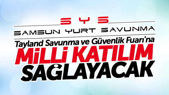 Samsun Yurt Savunma Sanayi Tayland Güvenlik Fuarına milli katılım sağlayacak