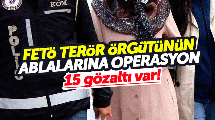 FETÖ ablalarına Çankırı merkezli Samsun dahil operasyon: 15 gözaltı