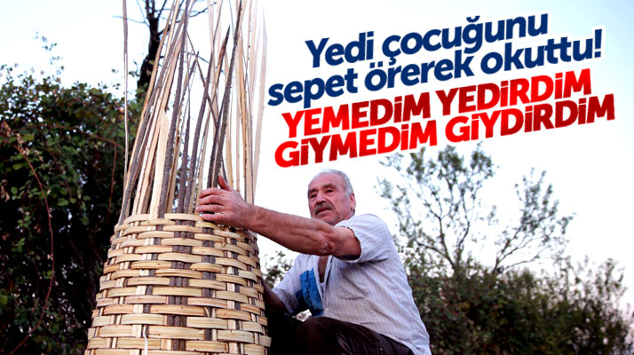Samsun Vezirköprü'de 7 çocuğunu sepet örerek okutan Aslan Budak'ın hikayesi