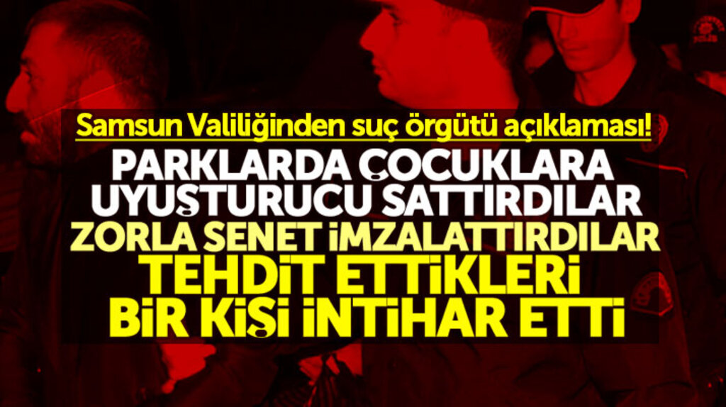 Samsun Valiliği, 23 kişinin gözaltına alındığı suç örgütü ile ilgili şok edici bilgileri açıkladı