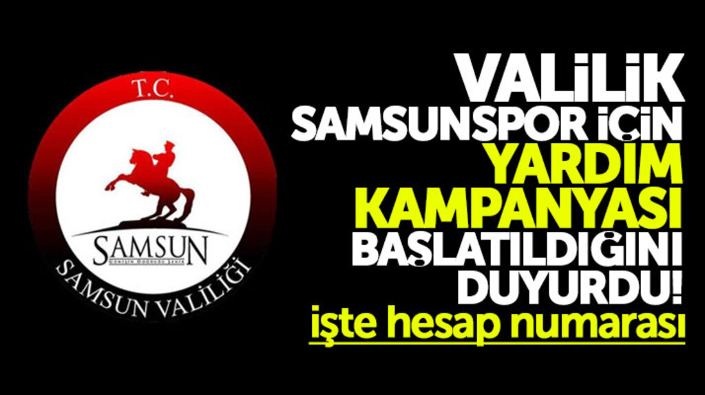 Samsun Valiliği, Samsunspor için yardım kampanyası başlattı işte hesap numarası