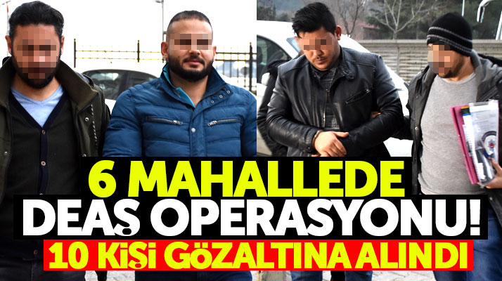 Samsun'un İlkadım ilçesine bağlı 6 mahallede DEAŞ operasyonu: 10 gözaltı