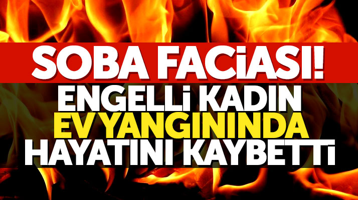 Samsun Kavak'ta çıkan ev yangınında bedensel engelli Hanım Mutlu hayatını kaybetti