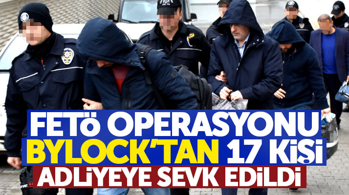 Samsun'da iki ayrı FETÖ operasyonunda 17 kişi Adliyeye sevk edildi