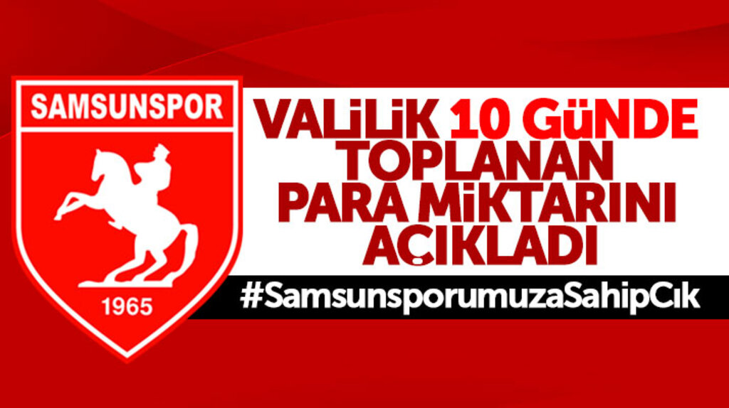 Samsunspor'a yardım kampanyasında 10 gün içinde toplanan para miktarını Valilik açıkladı