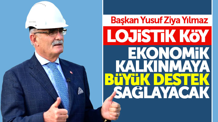 Yusuf Ziya Yılmaz: Lojistik Köy Samsun ve ülke ekonomisini kalkındıracak