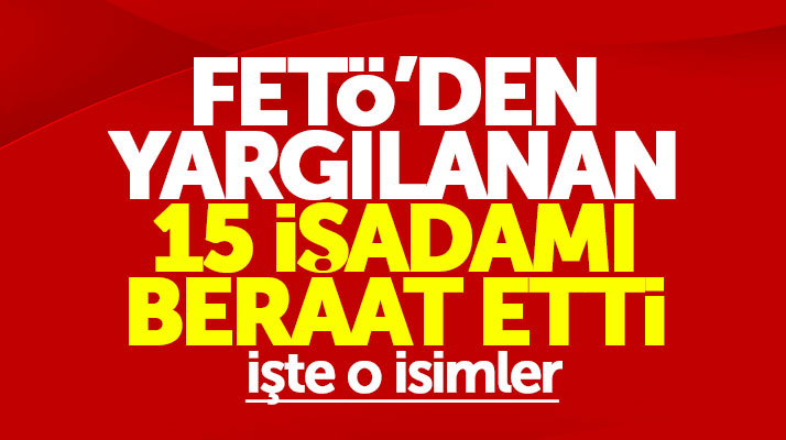 Samsun Bafra'da FETÖ davasında yargılanan 15 iş adamı beraat etti, işte o isimler