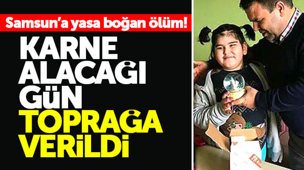 Samsun Bafra'da vefat eden ilkokul öğrencisi Sıla Nur Aksu karne günü toprağa verildi