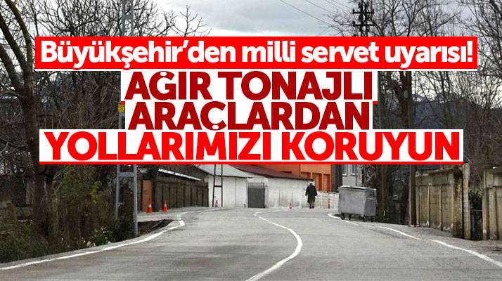 Yusuf Ziya Yılmaz'dan ağır tonajlı araç uyarısı! Yollarımızı koruyalım
