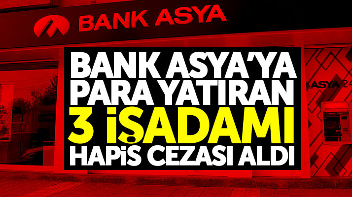 Samsun'da Bank Asya'ya para yatıran 3 iş adamı hapis cezası aldı