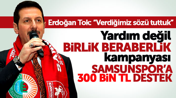 Erdoğan Tok açıkladı: Samsunspor'a 300 bin TL destek verdik