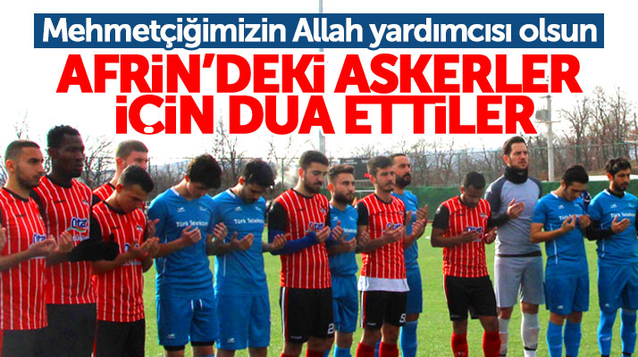 Samsun Havza'da maç öncesi Afrin operasyonuna katılan askerler için dua edildi