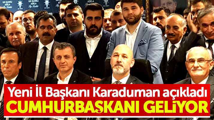 AK Parti Samsun İl Başkanı Karaduman açıkladı: İl Kongresine Cumhurbaşkanı gelecek